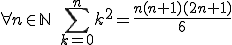 \forall n \in \mathbb{N} \,\, \sum_{k=0}^n k^2 = \frac{n(n+1)(2n+1)}{6}